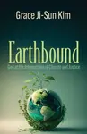Earthbound: God at the Intersection of Climate and Justice - Grace Ji-Sun Kim