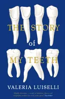 The Story of My Teeth - Valeria Luiselli