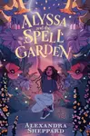 Alyssa and the Spell Garden - Alexandra Sheppard