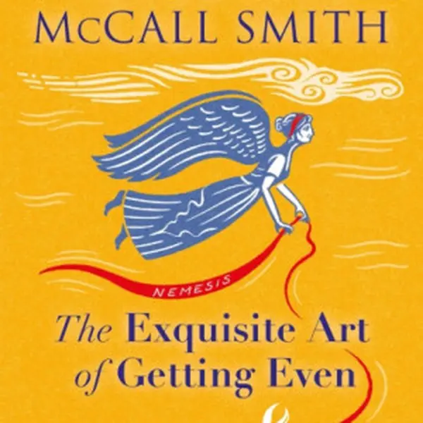 The Exquisite Art of Getting Even - Alexander McCall Smith
