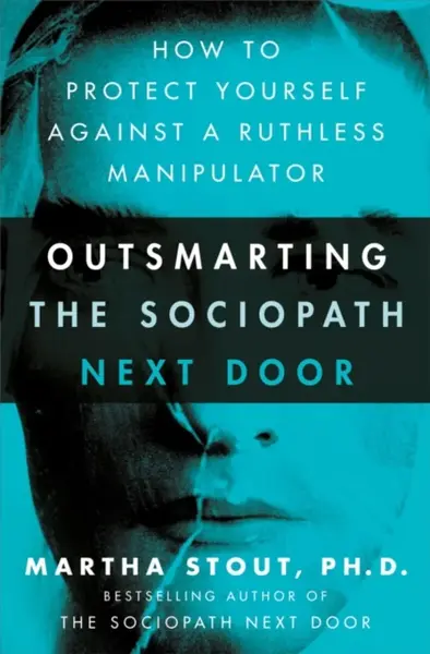 Outsmarting the Sociopath Next Door - Martha Stout
