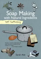 Self-Sufficiency: Soap Making with Natural Ingredients - Sarah Ade