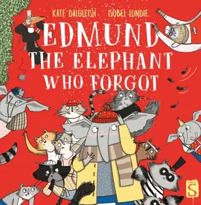 Edmund The Elephant Who Forgot - Kate Dalgleish