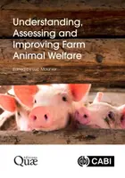 Understanding, Assessing and Improving Farm Animal Welfare