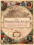 The Phantom Atlas - Edward Brooke-Hitching