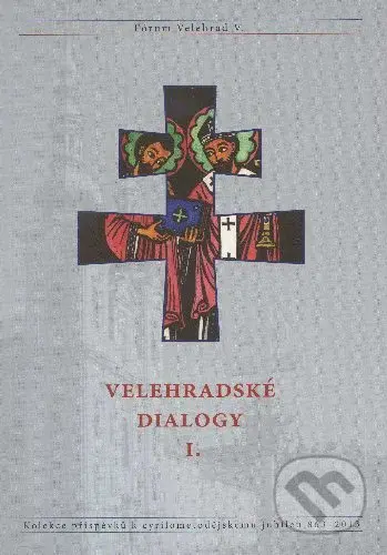 Velehradské dialogy I. (Kolekce příspěvků k cyrilometodějskému jubileu 863-2013) - kniha z kategorie Historie křesťanství