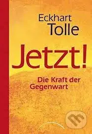Jetzt! (Die Kraft der Gegenwart) - Eckhart Tolle