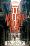 The Making of the Modern Middle East (A Personal History) - Jeremy Bowen