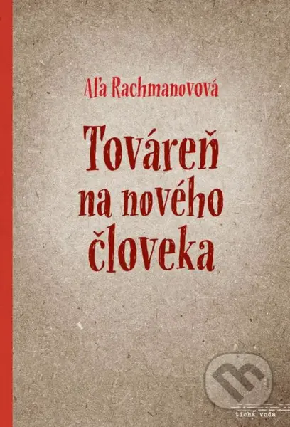 Továreň na nového človeka - Aľa Rachmanovová - kniha z kategorie Beletrie