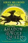In the Shadow of the Wolf Queen - Kiran Millwood Hargrave