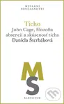 Ticho (John Cage, filozofia absencií a skúsenosť ticha) - Daniela Šterbáková