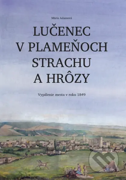 Lučenec v plameňoch strachu a hrôzy (Vypálenie mesta v roku 1849) - kniha z kategorie Historie
