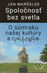 Spoločnosť bez svetla (O súmraku našej kultúry a civilizácie) - kniha z kategorie Eseje, úvahy a glosy