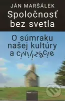 Spoločnosť bez svetla (O súmraku našej kultúry a civilizácie) - kniha z kategorie Eseje, úvahy a glosy