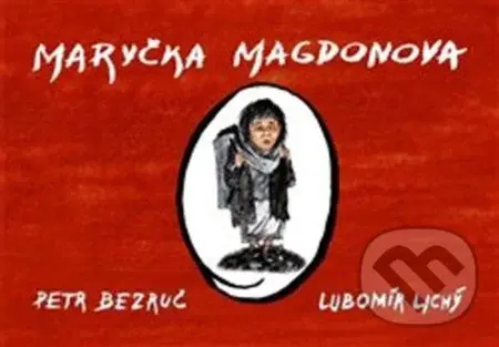 Maryčka Magdonova - Petr Bezruč, Lubomír Lichý