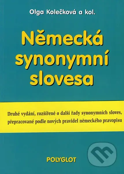 Německá synonymní slovesa (Druhé vydání, rozšířené o další řady synonymních sloves, přepracované podle nových pravidel německého pravopisu) - kniha z…