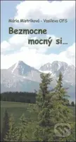 Bezmocne mocný si... - Mária Mistríková-Vasileva - kniha z kategorie Křesťanství