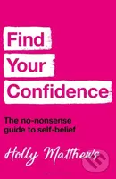 Find Your Confidence (The no-nonsense guide to self-belief) - kniha z kategorie Seberozvoj