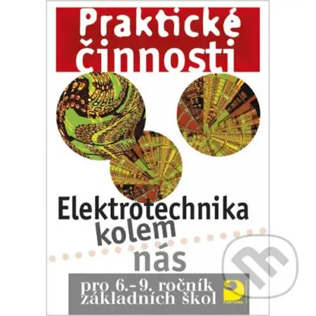 Praktické činnosti: Elektrotechnika kolem nás (pro 6.-9.ročník základních škol) - kniha z kategorie 2. stupeň