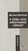 K čemu jsou křesťanské církve? - Michael Martinek - kniha z kategorie Náboženská literatura