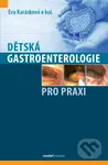 Dětská gastroenterologie pro praxi - Eva Karásková