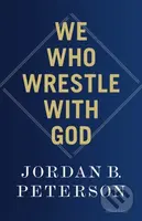 We Who Wrestle With God - Jordan B. Peterson - kniha z kategorie Filozofie