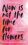 Now is Not the Time for Flowers - Stacey Heale - kniha z kategorie Autobiografie