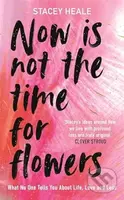 Now is Not the Time for Flowers - Stacey Heale - kniha z kategorie Autobiografie