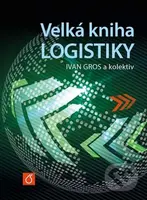 Velká kniha logistiky - Ivan Gros - kniha z kategorie Vysoké školy