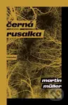 Černá rusalka - Martin Müller - kniha z kategorie Společenská beletrie
