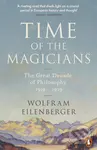 Time of the Magicians (The Great Decade of Philosophy 1919-1929) - kniha z kategorie Filozofie