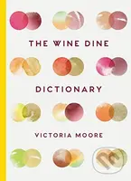 The Wine Dine Dictionary - Victoria Moore - kniha z kategorie Podle potraviny