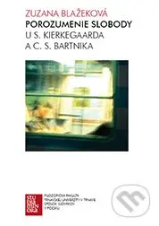 Porozumenie slobody (U S. Kierkegaarda a C. S. Bartnika) - kniha z kategorie Filozofie