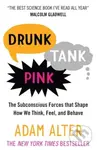 Drunk Tank Pink (The Subconscious Forces That Shape How We Think, Feel, and Behave) - Adam Alter