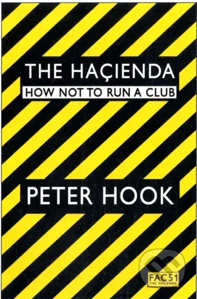 The Hacienda (How Not to Run a Club) - Peter Hook - kniha z kategorie Hudba