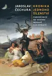 Kronika jednoho šílenství (Čarodějnice na severní Moravě v 17. století) - Jaroslav Čechura
