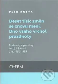 Deset tisíc změn se znovu mění. Dno všeho vrchol prázdnoty - kniha z kategorie Rozhovory