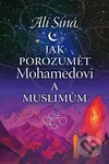 Jak porozumět Mohamedovi a muslimům - Alí Síná - kniha z kategorie Kulturní a sociální antropologie