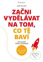 Začni vydělávat na tom, co tě baví (Do 30 dnů – krok za krokem) - kniha z kategorie Marketingový management