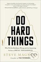Do Hard Things (Why We Get Resilience Wrong and the Surprising Science of Real Toughness) - kniha z kategorie Motivace a seberozvoj