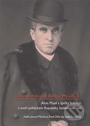 Korespondence Aloise Musila III. (Alois Musil a špičky ledovce v moři politickém Republiky československé) - kniha z kategorie Beletrie