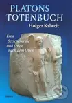 Platons Totenbuch (Eros, Seelenenergie und Leben nach dem Leben) - Holger Kalweit