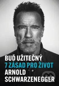 Buď užitečný (7 zásad pro život) - Arnold Schwarzenegger - kniha z kategorie Motivace a seberozvoj