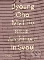 My Life as An Architect in Seoul - Byoung Cho - kniha z kategorie Architektura