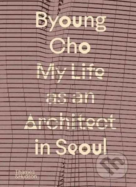 My Life as An Architect in Seoul - Byoung Cho - kniha z kategorie Architektura