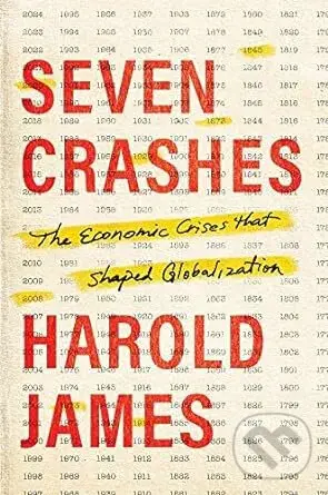 Seven Crashes (The Economic Crises that Shaped Globalization) - Harold James