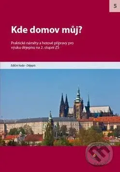 Kde domov můj? (Praktické náměty a hotové přípravy pro výuku dějepisu na 2. stupni ZŠ) - kniha z kategorie Jazykové učebnice a slovníky