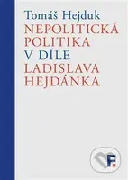 Nepolitická politika v díle Ladislava Hejdánka - Tomáš Hejduk - kniha z kategorie Filozofie