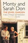 The Jewel Garden - Monty Don, Monty Don & Sarah Don, Sarah Don