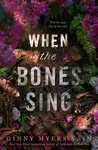 When the Bones Sing - Ginny Myers Sain